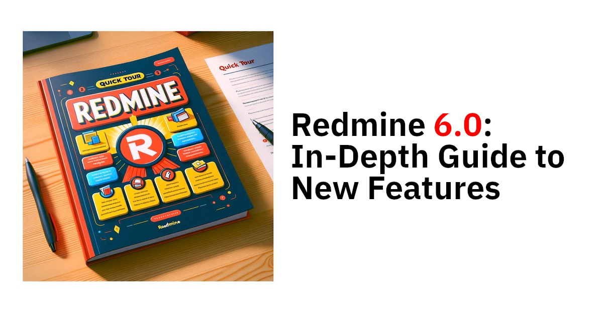 Redmine 6.0: In-Depth Guide to New Features