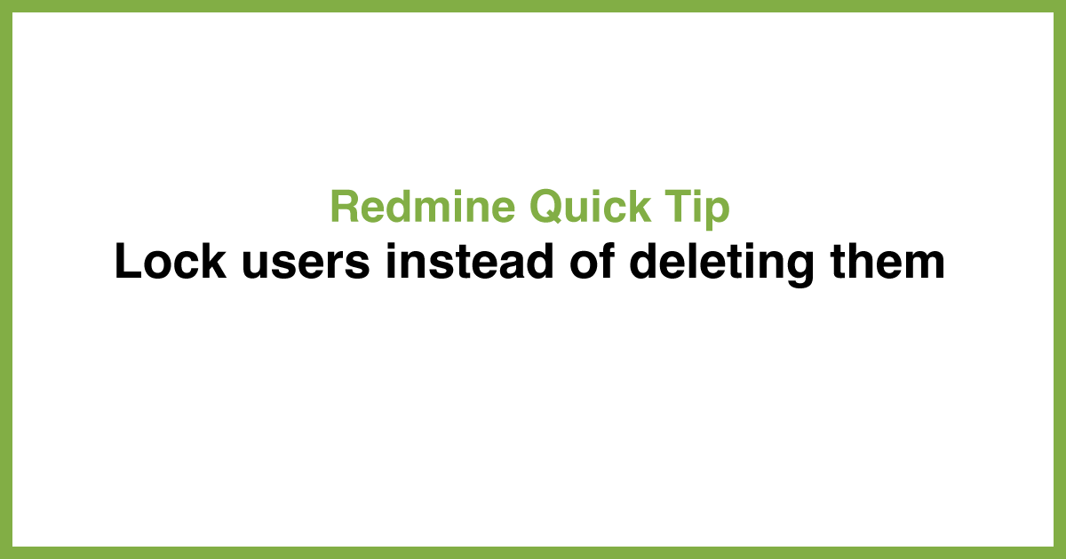 Redmine Quick Tip: Lock users instead of deleting them